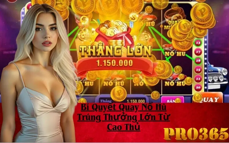 Bí Quyết Quay Nổ Hũ Trúng Thưởng Lớn Từ Cao Thủ