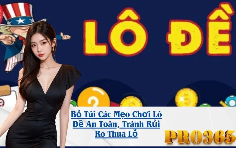 Bỏ Túi Các Mẹo Chơi Lô Đề An Toàn, Tránh Rủi Ro Thua Lỗ