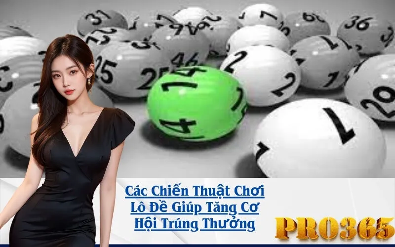 Các Chiến Thuật Chơi Lô Đề Giúp Tăng Cơ Hội Trúng Thưởng