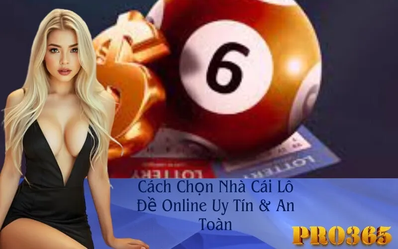 Cách Chọn Nhà Cái Lô Đề Online Uy Tín & An Toàn