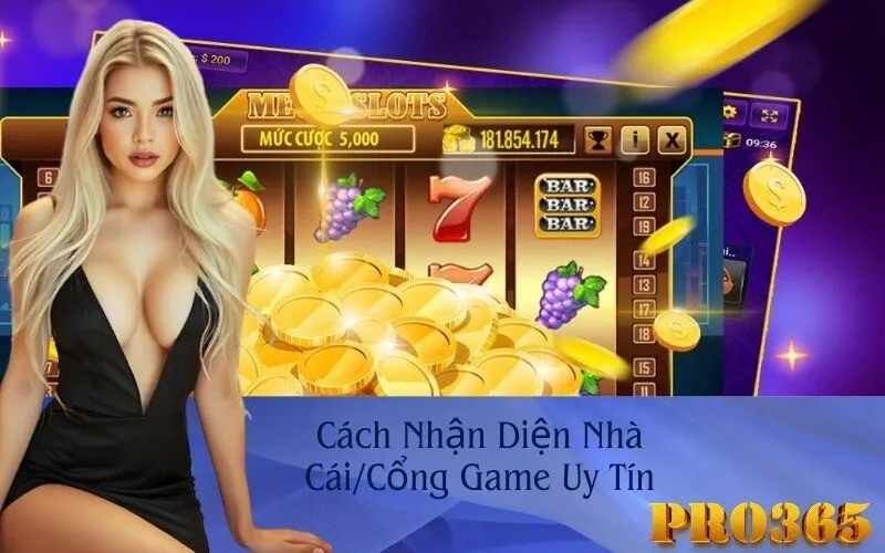Cách Nhận Diện Nhà Cái/Cổng Game Uy Tín