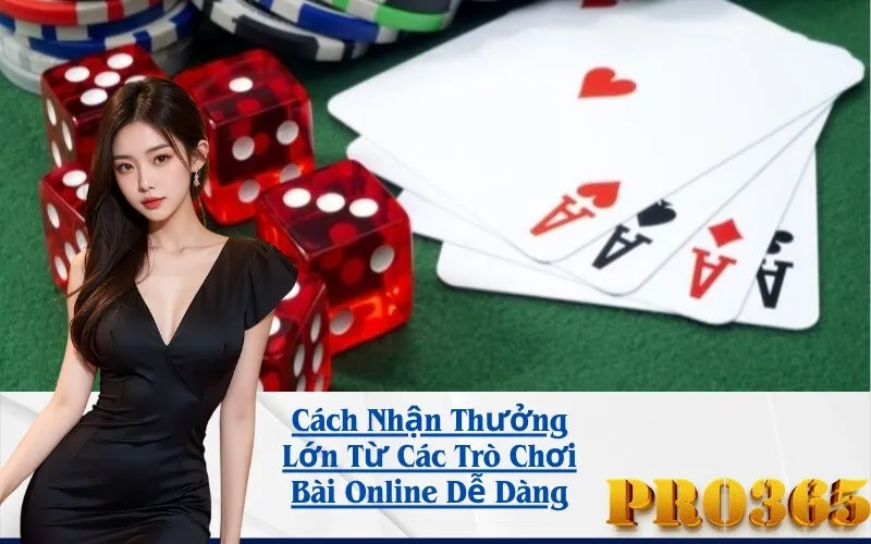 Cách Nhận Thưởng Lớn Từ Các Trò Chơi Bài Online Dễ Dàng