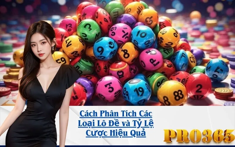 Cách Phân Tích Các Loại Lô Đề và Tỷ Lệ Cược Hiệu Quả