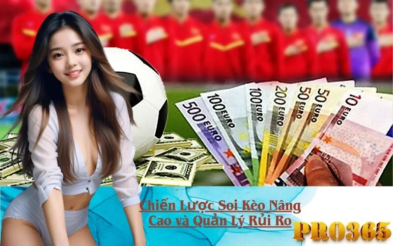 Chiến Lược Soi Kèo Nâng Cao và Quản Lý Rủi Ro