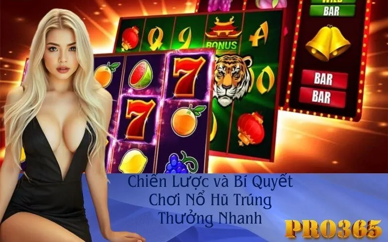 Chiến Lược và Bí Quyết Chơi Nổ Hũ Trúng Thưởng Nhanh