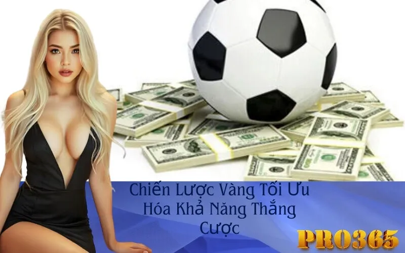 Chiến Lược Vàng Tối Ưu Hóa Khả Năng Thắng Cược