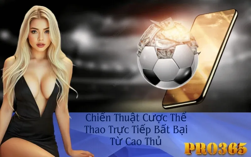 Chiến Thuật Cược Thể Thao Trực Tiếp Bất Bại Từ Cao Thủ