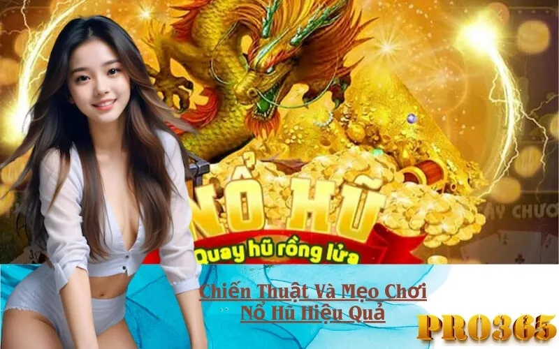 Chiến Thuật Và Mẹo Chơi Nổ Hũ Hiệu Quả