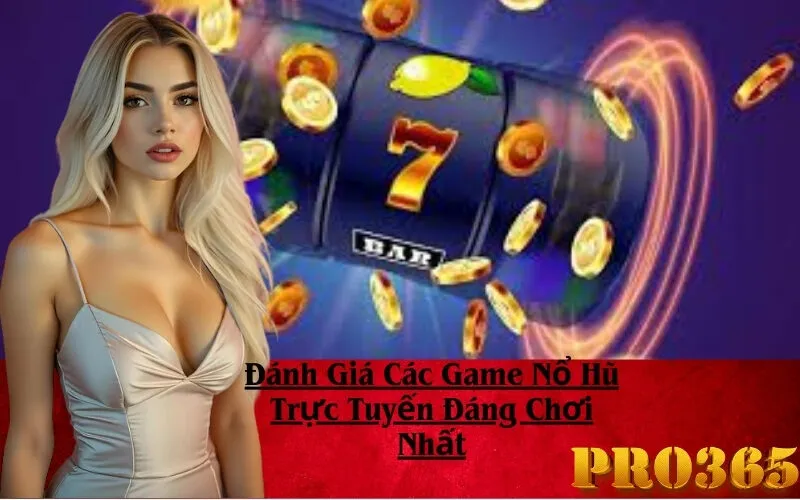 Đánh Giá Các Game Nổ Hũ Trực Tuyến Đáng Chơi Nhất