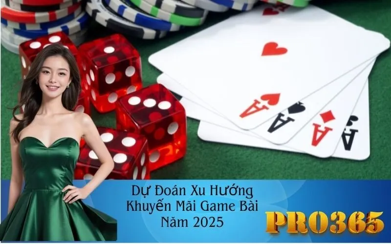 Dự Đoán Xu Hướng Khuyến Mãi Game Bài Năm 2025