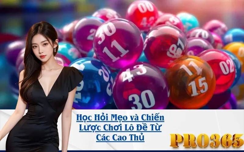 Học Hỏi Mẹo và Chiến Lược Chơi Lô Đề Từ Các Cao Thủ
