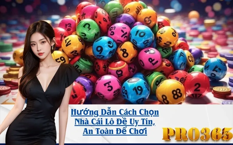 Hướng Dẫn Cách Chọn Nhà Cái Lô Đề Uy Tín, An Toàn Để Chơi