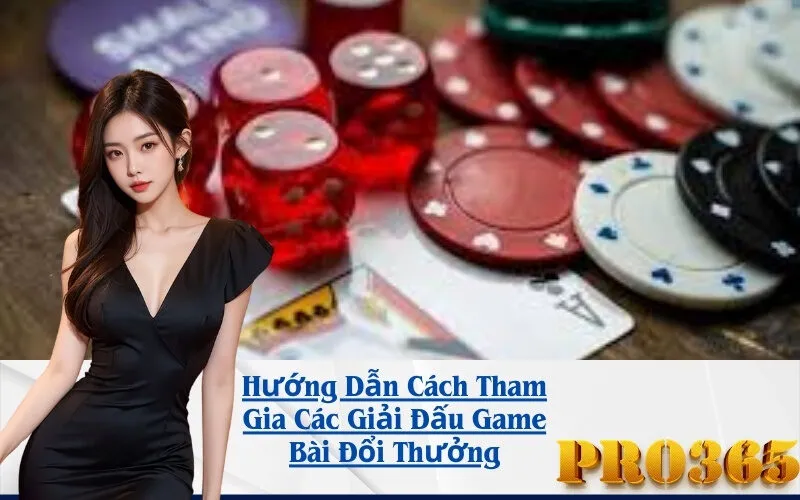 Hướng Dẫn Cách Tham Gia Các Giải Đấu Game Bài Đổi Thưởng