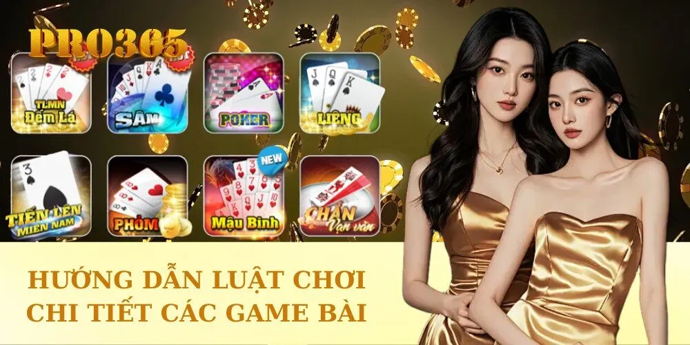 Hướng dẫn luật chơi chi tiết các game bài