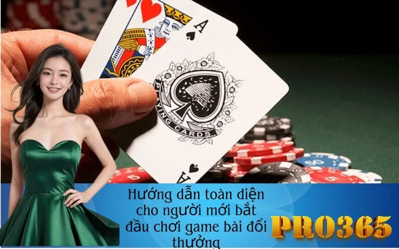 Hướng dẫn toàn diện cho người mới bắt đầu chơi game bài đổi thưởng