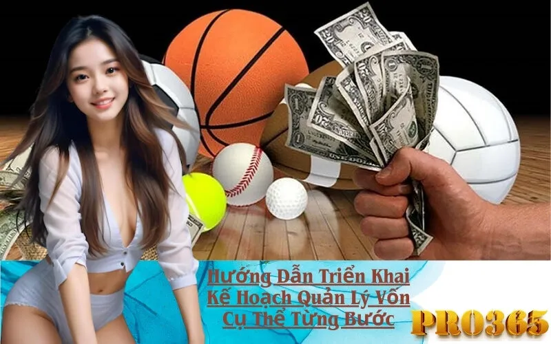 Hướng Dẫn Triển Khai Kế Hoạch Quản Lý Vốn Cụ Thể Từng Bước