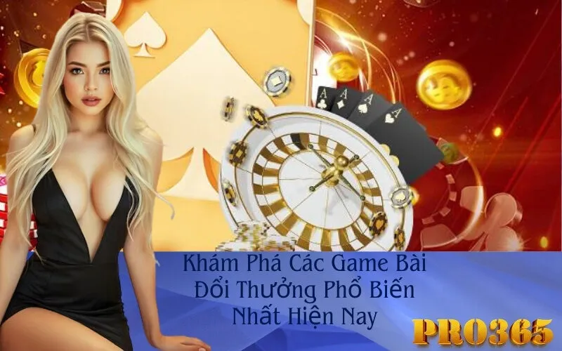 Khám Phá Các Game Bài Đổi Thưởng Phổ Biến Nhất Hiện Nay