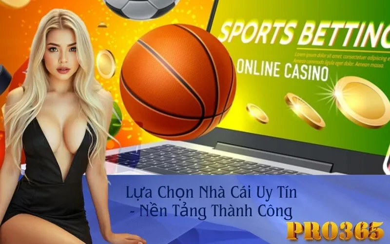 Lựa Chọn Nhà Cái Uy Tín - Nền Tảng Thành Công