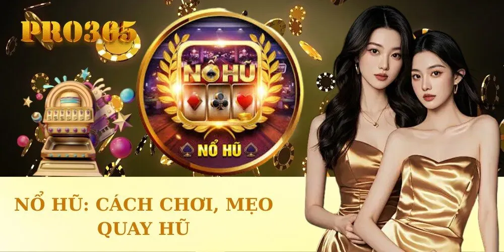 Nổ Hũ Cách Chơi, Mẹo Quay Hũ