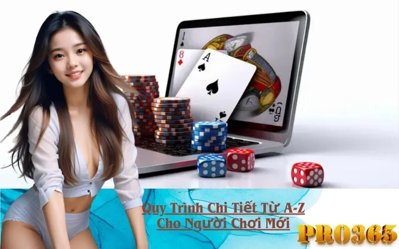 Quy Trình Chi Tiết Từ A-Z Cho Người Chơi Mới