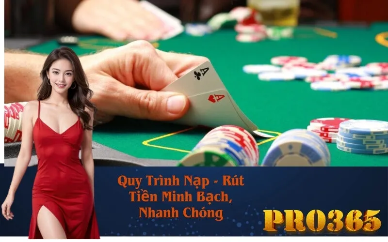 Quy Trình Nạp - Rút Tiền Minh Bạch, Nhanh Chóng