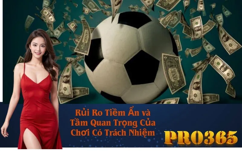 Rủi Ro Tiềm Ẩn và Tầm Quan Trọng Của Chơi Có Trách Nhiệm