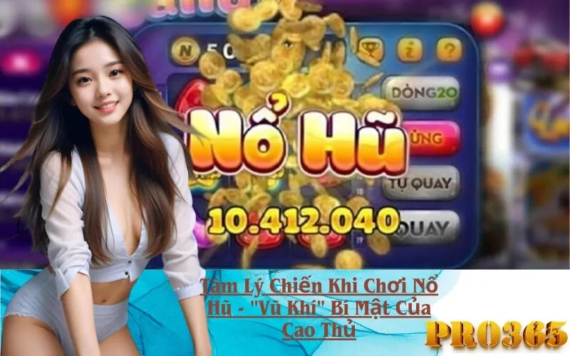 Tâm Lý Chiến Khi Chơi Nổ Hũ - "Vũ Khí" Bí Mật Của Cao Thủ