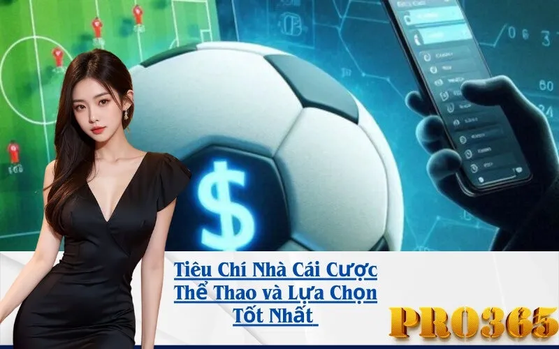 Tiêu Chí Nhà Cái Cược Thể Thao và Lựa Chọn Tốt Nhất 