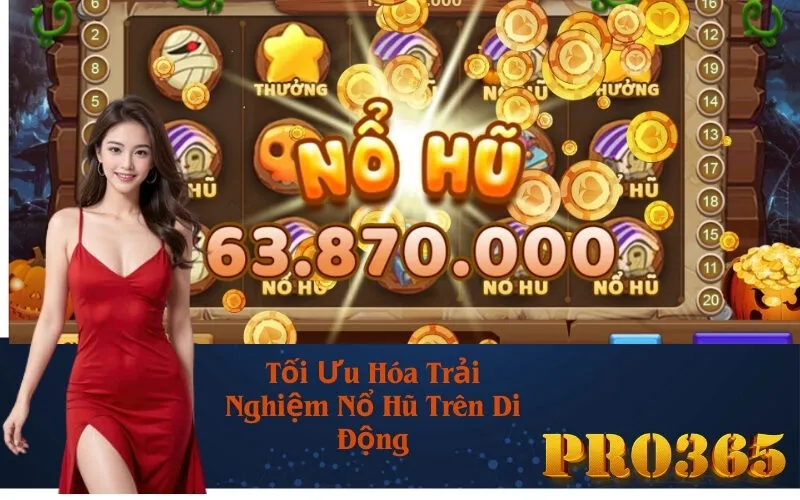 Tối Ưu Hóa Trải Nghiệm Nổ Hũ Trên Di Động