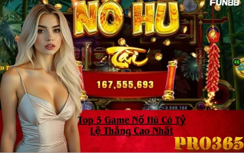 Top 5 Game Nổ Hũ Có Tỷ Lệ Thắng Cao Nhất