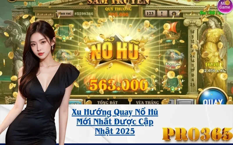 Xu Hướng Quay Nổ Hũ Mới Nhất Được Cập Nhật 2025