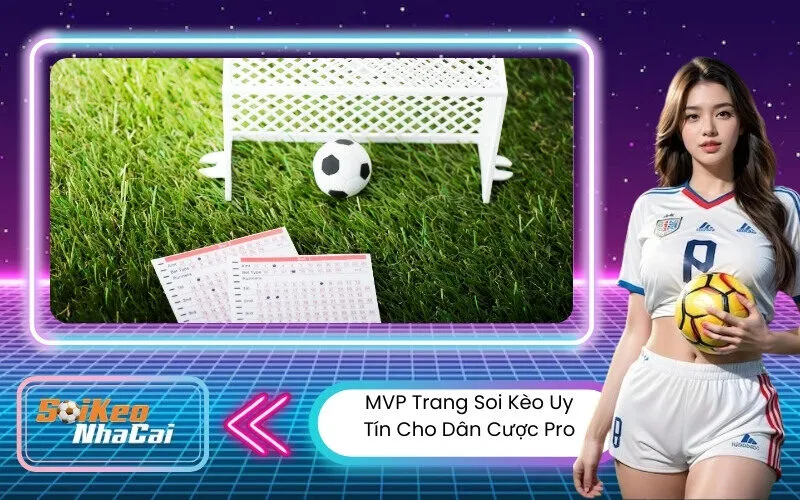 MVP Trang Soi Kèo Uy Tín Cho Dân Cược Pro