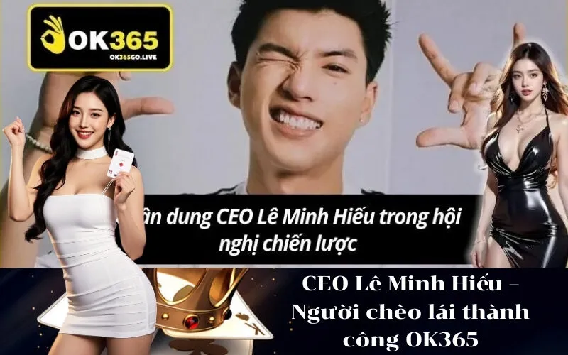 CEO Lê Minh Hiếu – Người chèo lái thành công OK365