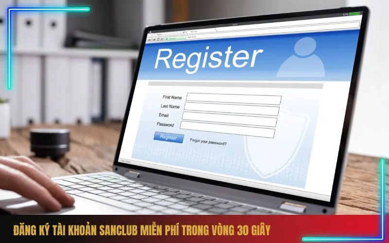 Đăng Ký Tài Khoản Sanclub Miễn Phí Trong Vòng 30 Giây