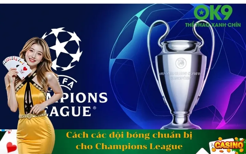 Cách các đội bóng chuẩn bị cho Champions League
