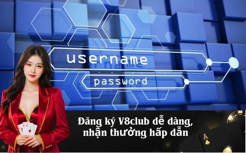 Đăng ký V8club dễ dàng, nhận thưởng hấp dẫn