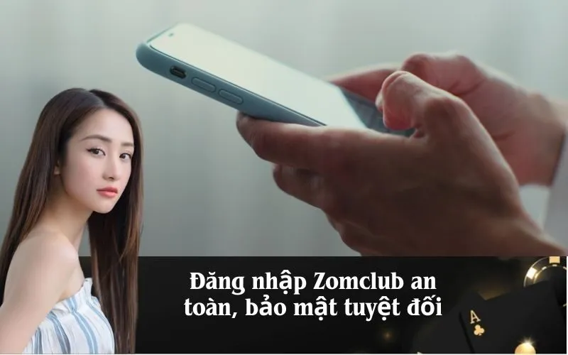 Đăng nhập Zomclub an toàn, bảo mật tuyệt đối