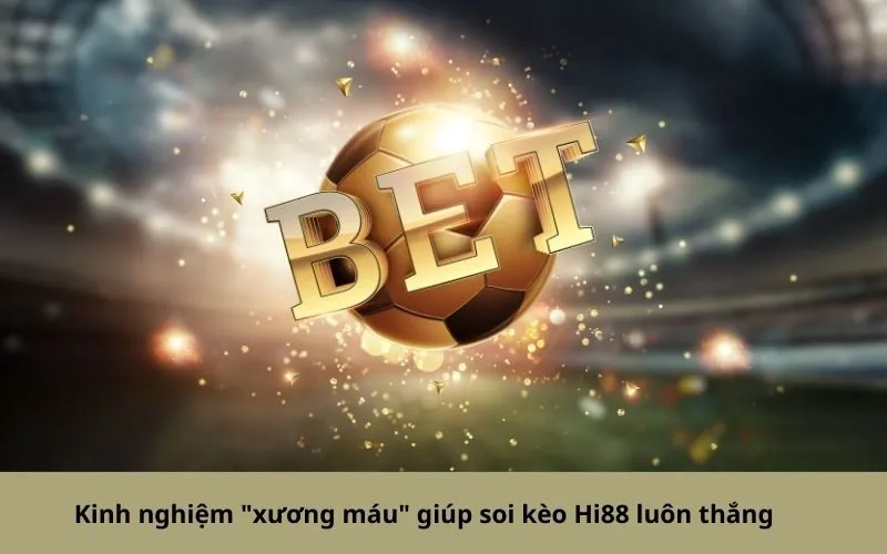 Kinh nghiệm xương máu giúp soi kèo Hi88 luôn thắng