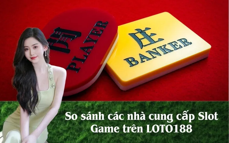 So sánh các nhà cung cấp Slot Game trên LOTO188