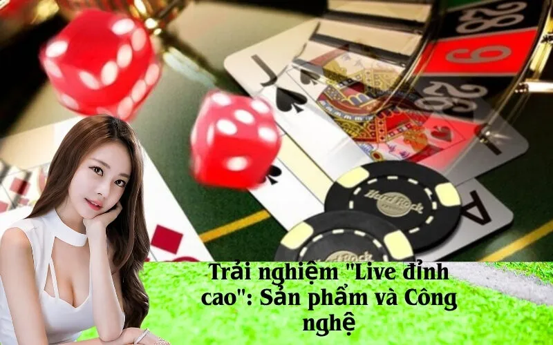 Trải nghiệm "Live đỉnh cao": Sản phẩm và Công nghệ
